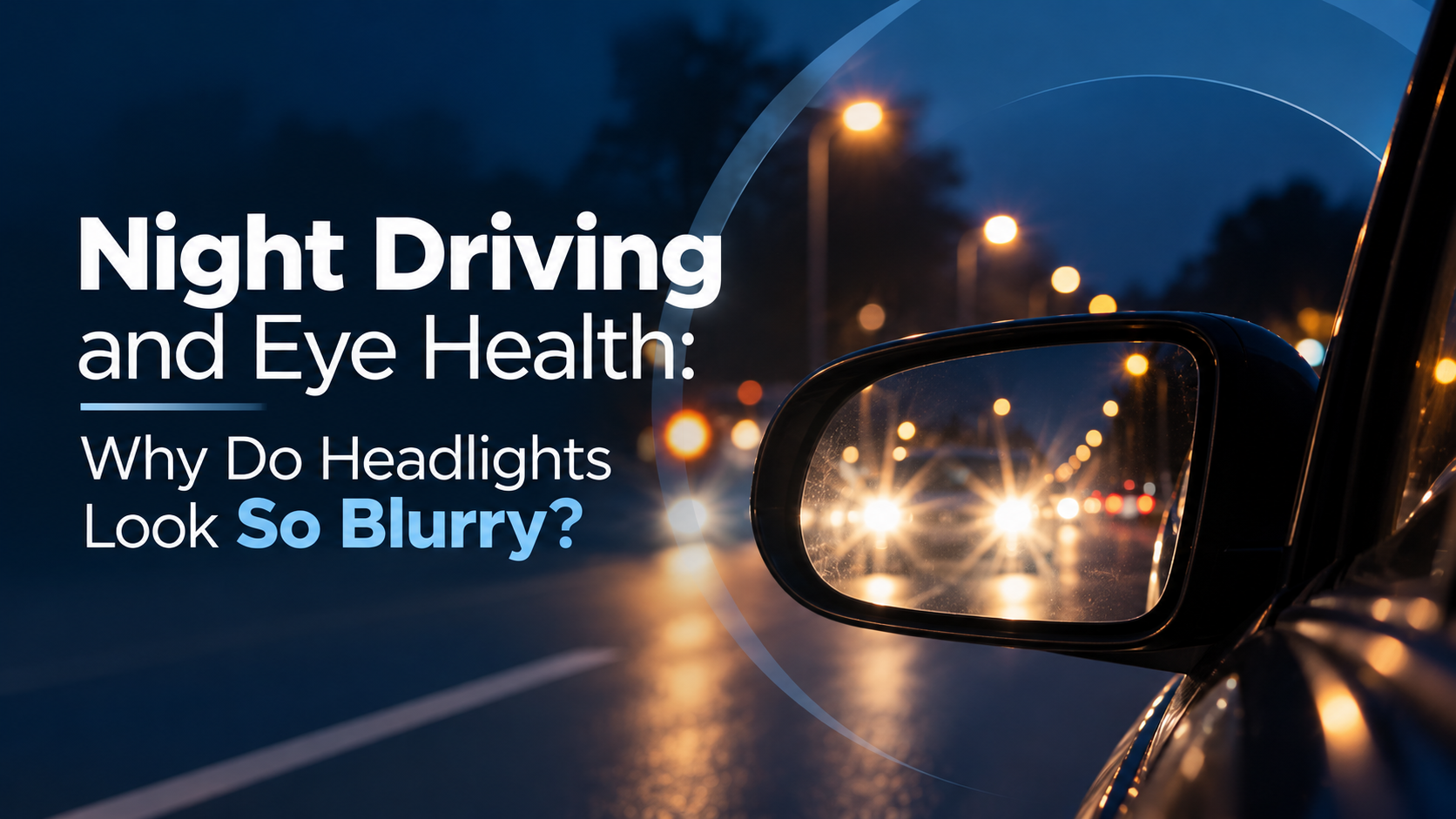 Night Driving and Eye Health: Why Do Headlights Look So Blurry
